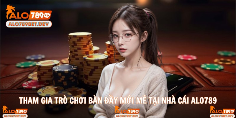 Tham gia trò chơi bàn đầy mới mẻ tại nhà cái ALo789