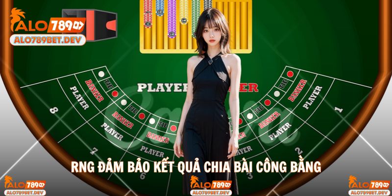 RNG đảm bảo kết quả chia bài công bằng