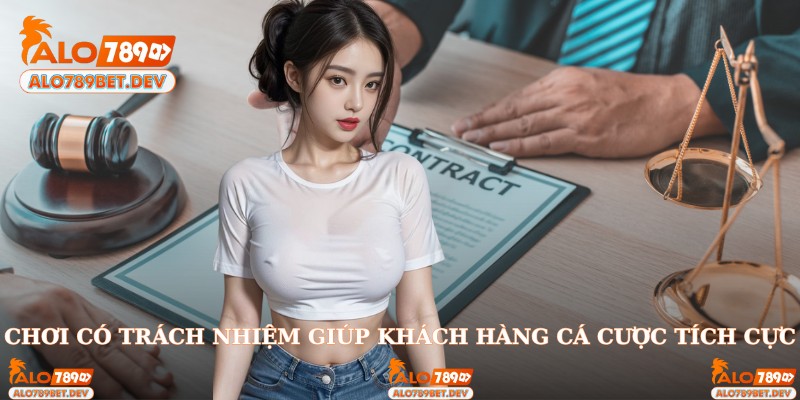 Chơi có trách nhiệm giúp khách hàng cá cược tích cực