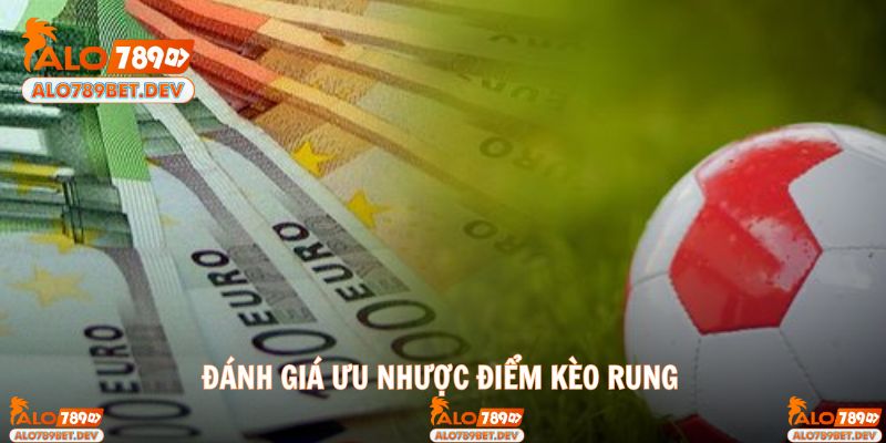 Đánh giá ưu nhược điểm kèo cược rung bóng đá 