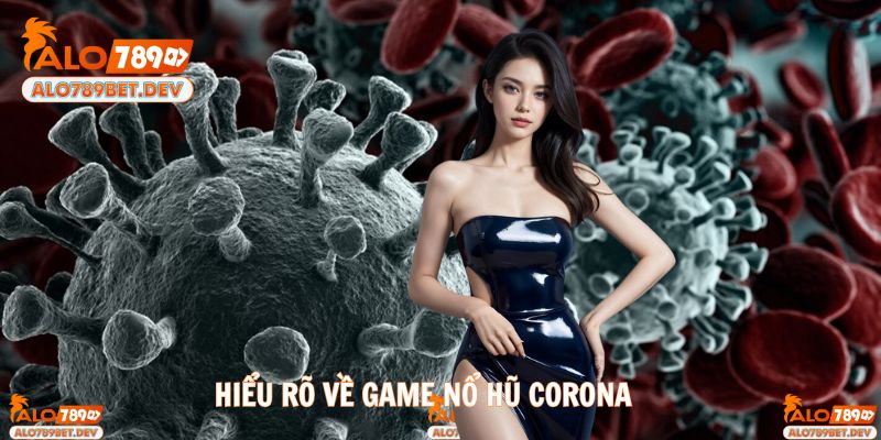 Khám phá chi tiết về cốt truyện và biểu tượng slot game Corona