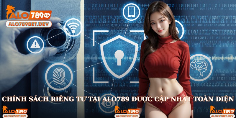 Chính sách riêng tư tại Alo789 được cập nhật toàn diện 2025