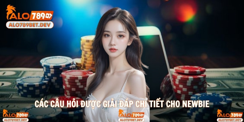 Các câu hỏi được giải đáp chi tiết cho newbie