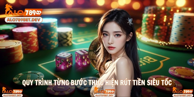 Quy trình từng bước thực hiện rút tiền siêu tốc