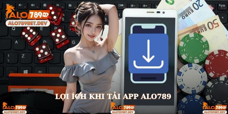 Tải app Alo789 và những lợi ích bạn nhận về